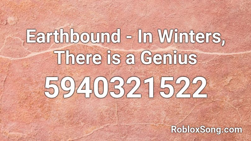 Earthbound - In Winters, There is a Genius Roblox ID