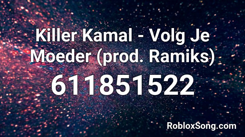 Killer Kamal - Volg Je Moeder (prod. Ramiks) Roblox ID
