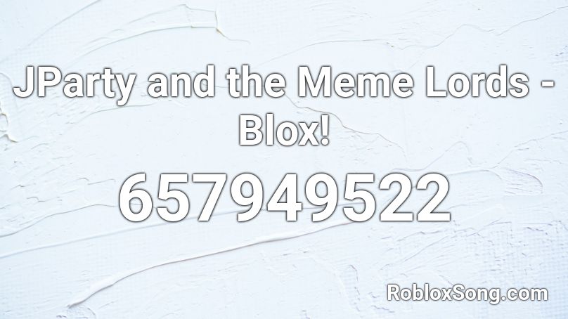 JParty and the Meme Lords - Blox! Roblox ID