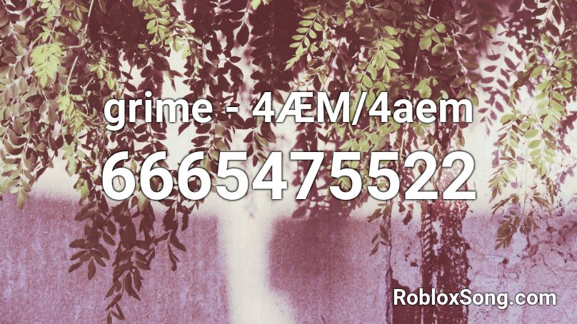 grime - 4ÆM/4aem Roblox ID