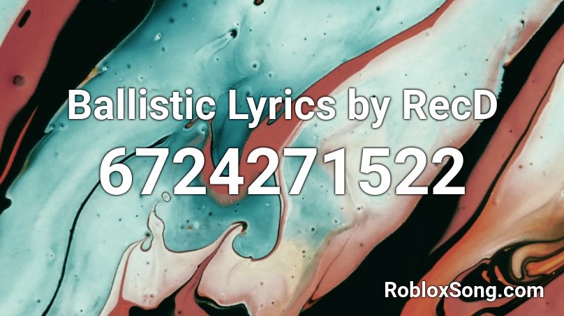 Ballistic Lyrics By Recd Roblox Id Roblox Music Codes - ballistic remastered roblox id