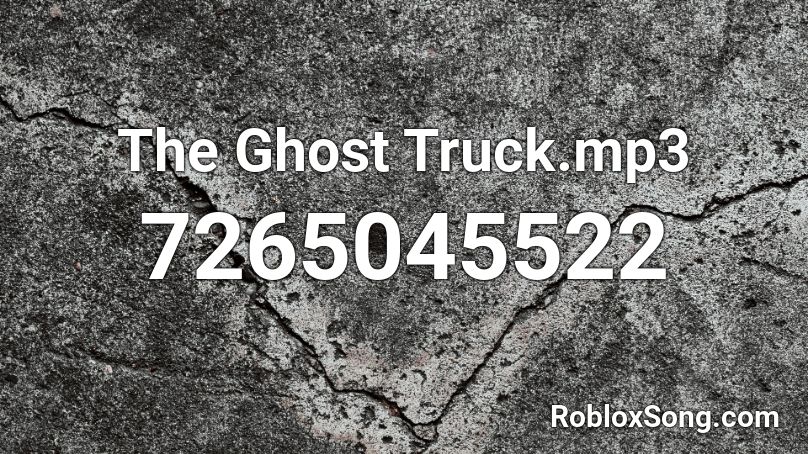 The Ghost Truck.mp3 Roblox ID