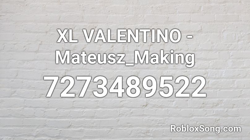 XL VALENTINO -Mateusz_Making Roblox ID