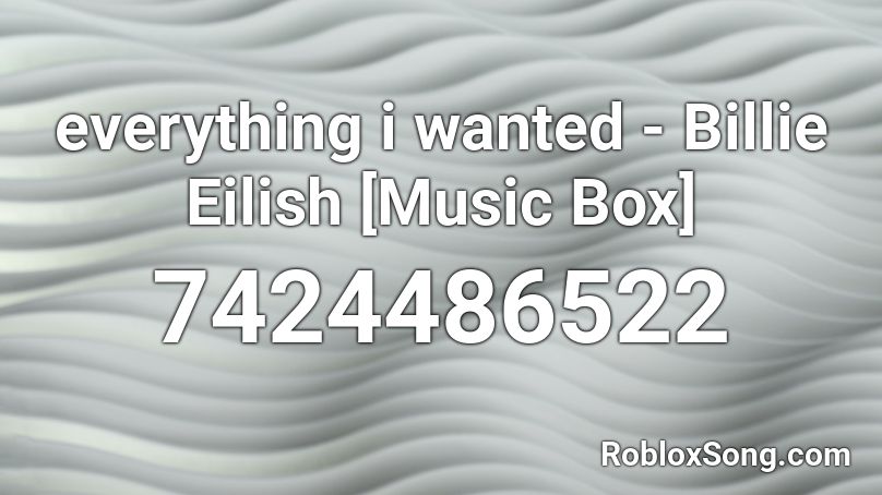 everything i wanted - Billie Eilish [Music Box] Roblox ID