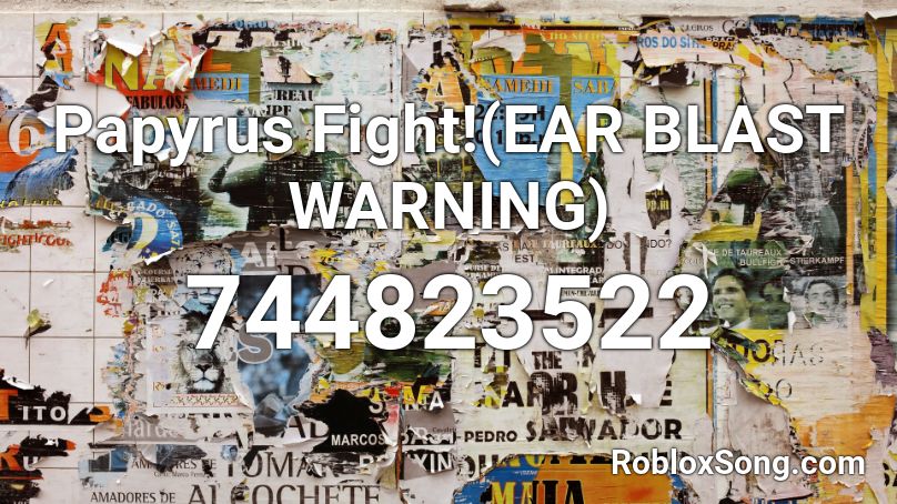 Papyrus Fight!(EAR BLAST WARNING) Roblox ID