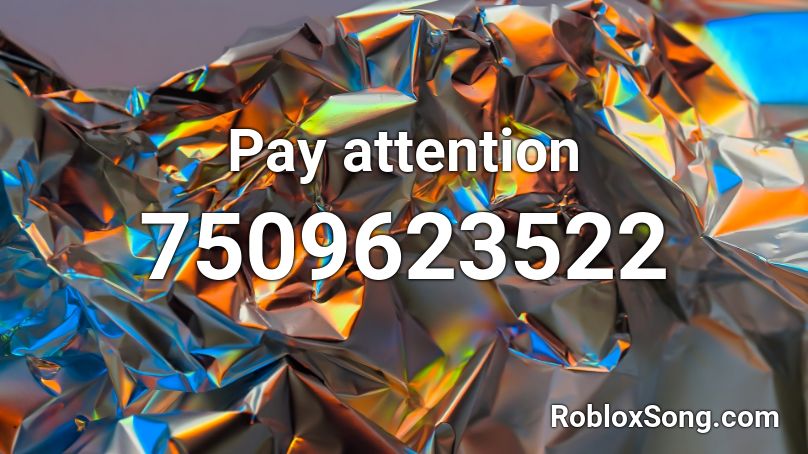 Pay attention Roblox ID