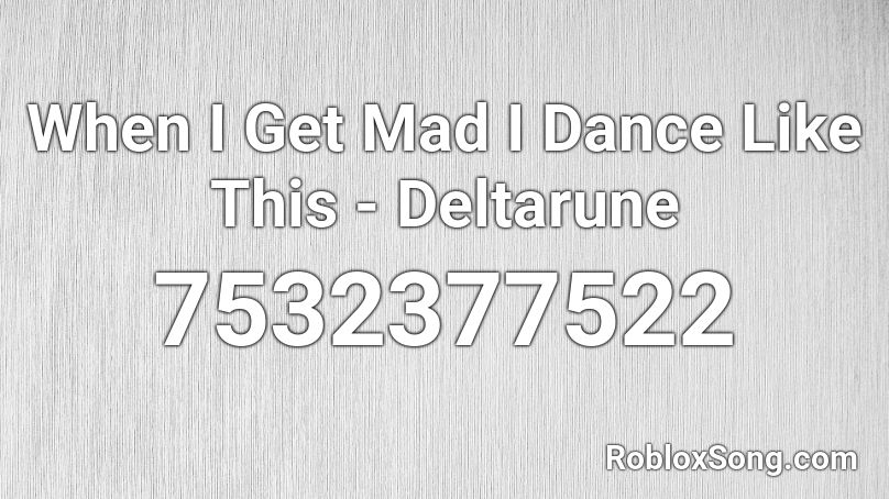 When I Get Mad I Dance Like This - Deltarune Roblox ID