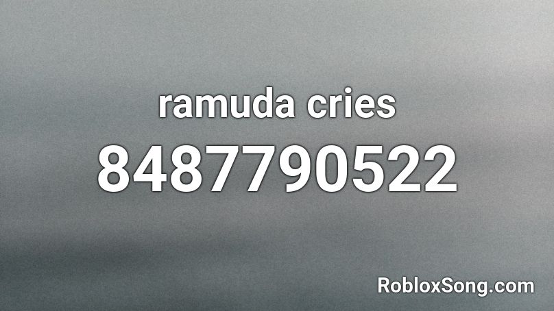 ramuda cries Roblox ID