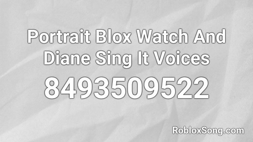 Portrait Blox Watch And Diane Sing It Voices Roblox ID