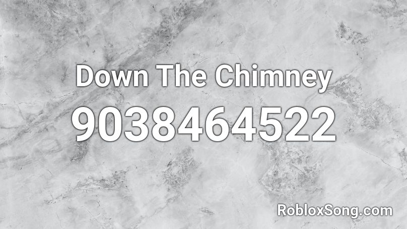 Down The Chimney Roblox ID