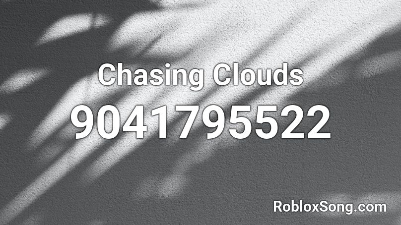 Chasing Clouds Roblox ID