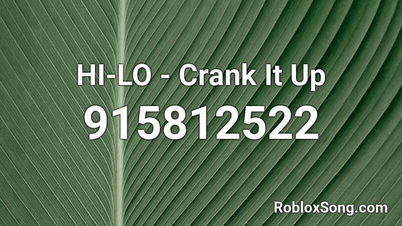 HI-LO - Crank It Up Roblox ID