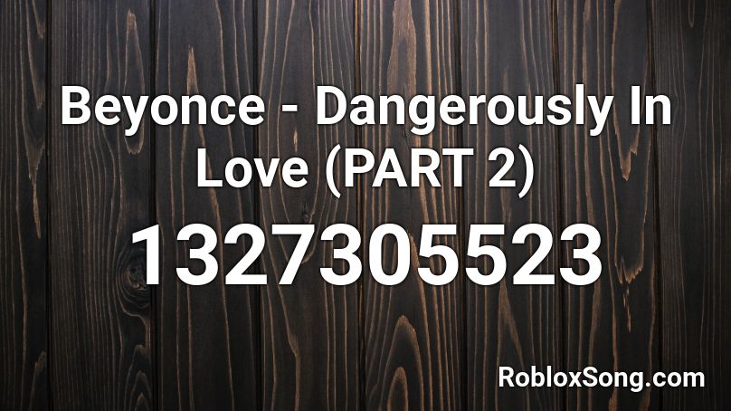 Beyonce - Dangerously In Love (PART 2) Roblox ID