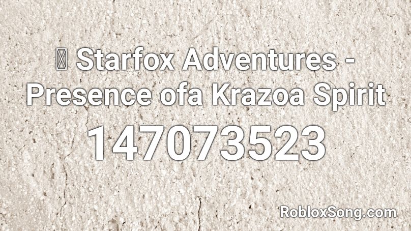 🎧 Starfox Adventures - Presence ofa Krazoa Spirit Roblox ID
