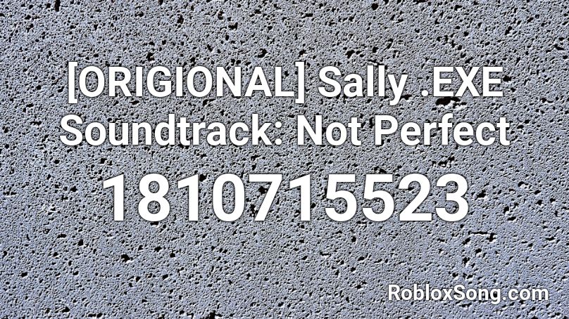 [ORIGIONAL] Sally .EXE Soundtrack: Not Perfect Roblox ID