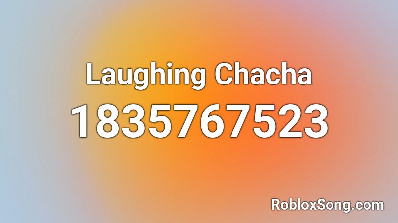 Laughing Chacha Roblox ID