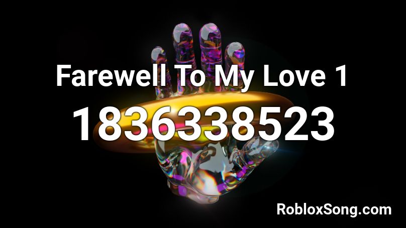 Farewell To My Love 1 Roblox ID