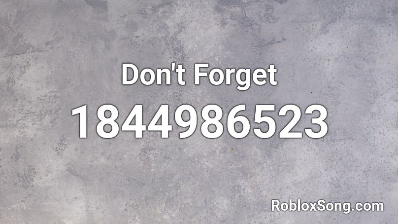 Don't Forget Roblox ID