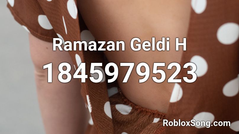 Ramazan Geldi H Roblox ID