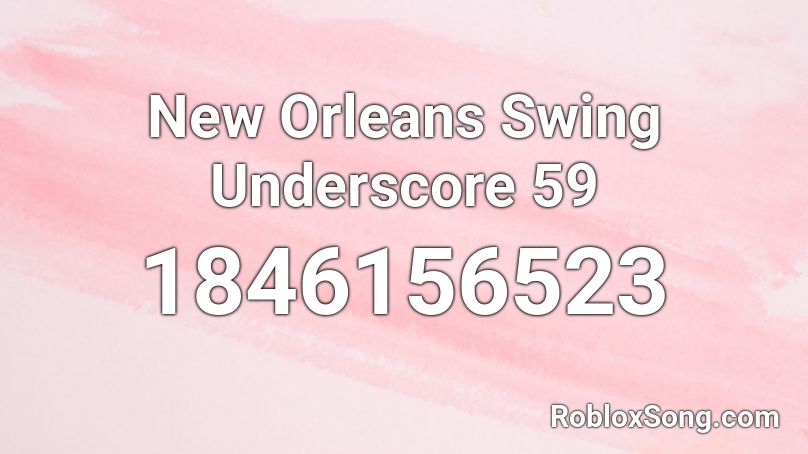 New Orleans Swing Underscore 59 Roblox ID