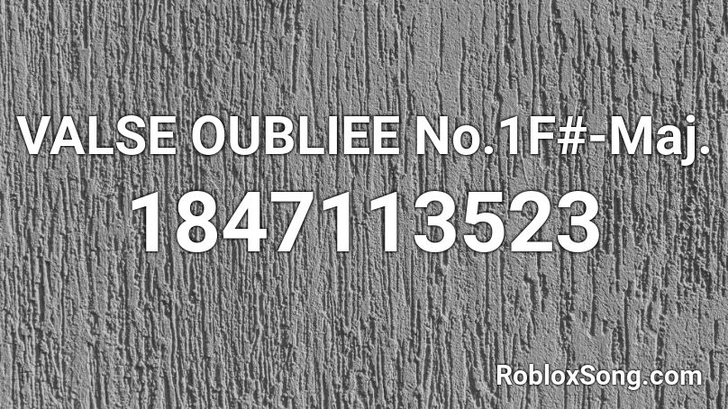 VALSE OUBLIEE No.1F#-Maj. Roblox ID