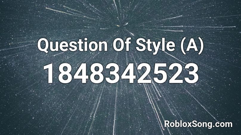 Question Of Style (A) Roblox ID