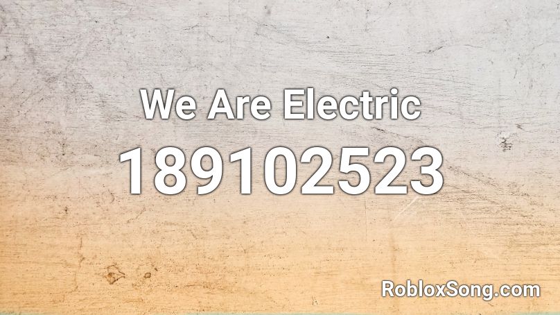We Are Electric Roblox ID