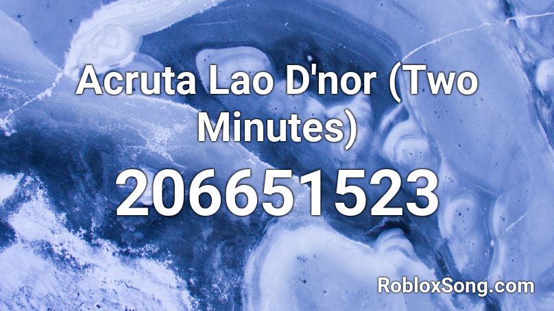 Acruta Lao D'nor (Two Minutes) Roblox ID