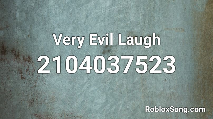 Very Evil Laugh Roblox Id Roblox Music Codes - i like that laugh roblox id