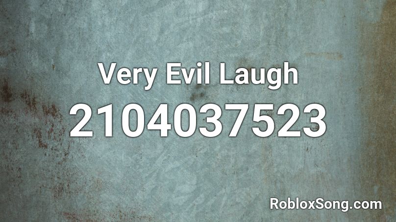 Very Evil Laugh Roblox Id Roblox Music Codes - dame tu cosita roblox song id