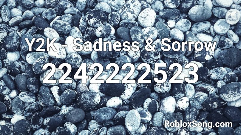 Y2K - Sadness & Sorrow Roblox ID
