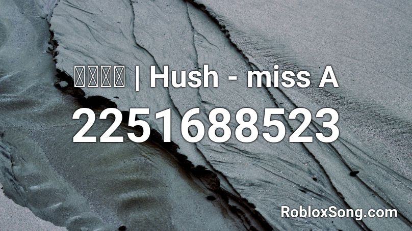 𝙢𝙤𝙤𝙣 | Hush - miss A Roblox ID