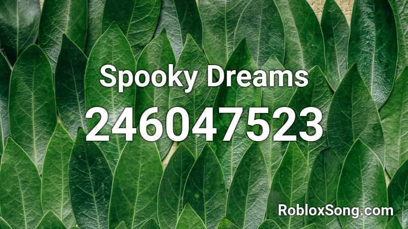Spooky Dreams Roblox ID