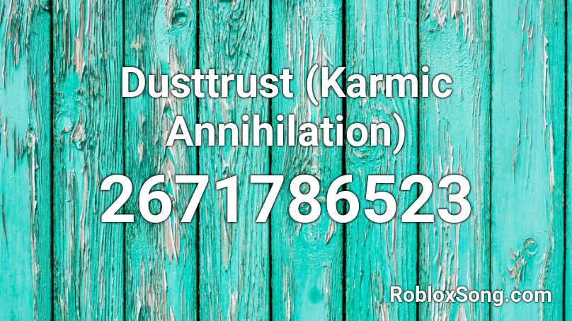 Dusttrust Karmic Annihilation Roblox Id Roblox Music Codes - dusttrust sans roblox id