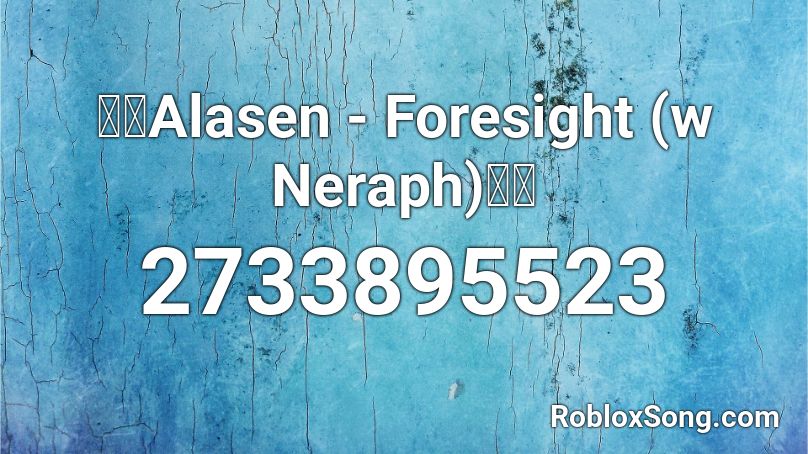 🔥🔥Alasen - Foresight (w Neraph)🔥🔥 Roblox ID