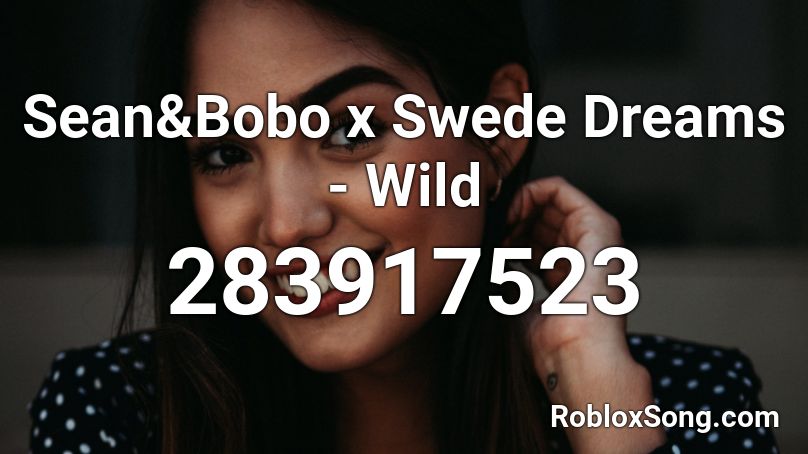 Sean&Bobo x Swede Dreams - Wild Roblox ID