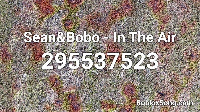 Sean&Bobo - In The Air Roblox ID
