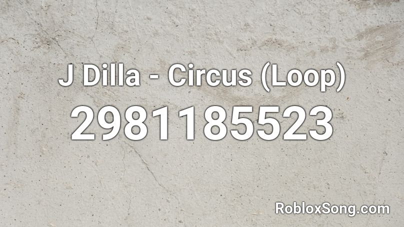 J Dilla - Circus (Loop) Roblox ID