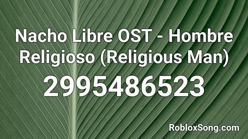 Nacho Libre OST - Hombre Religioso (Religious Man) Roblox ID