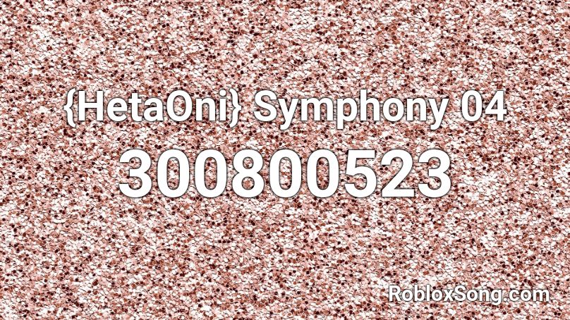 {HetaOni} Symphony 04 Roblox ID
