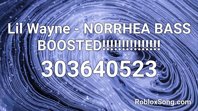 Lil Wayne - NORRHEA BASS BOOSTED!!!!!!!!!!!!!!! Roblox ID