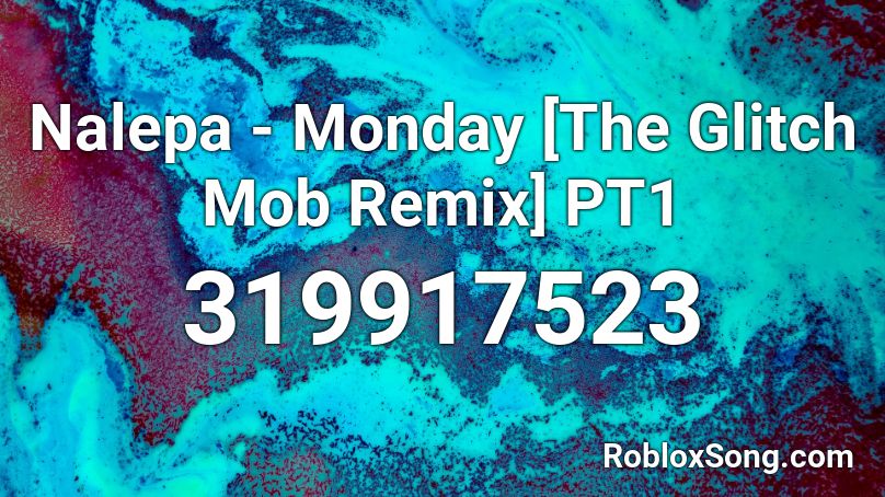 Nalepa - Monday [The Glitch Mob Remix] PT1 Roblox ID