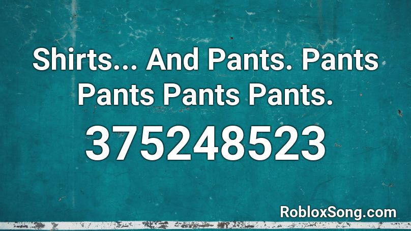 Shirts And Pants Pants Pants Pants Pants Roblox Id Roblox Music Codes - roblox codes shirt and pants