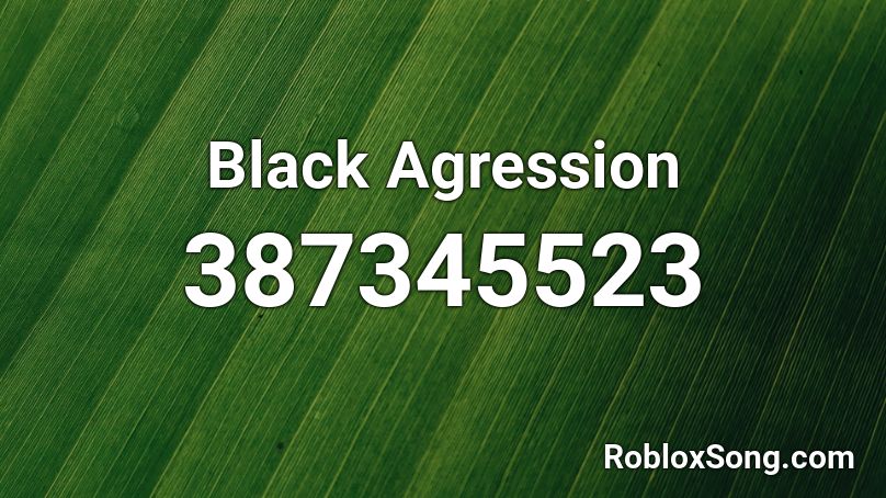 Black Agression Roblox ID