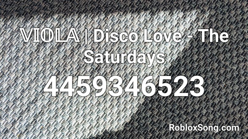 𝕍𝕀𝕆𝕃𝔸 | Disco Love - The Saturdays Roblox ID