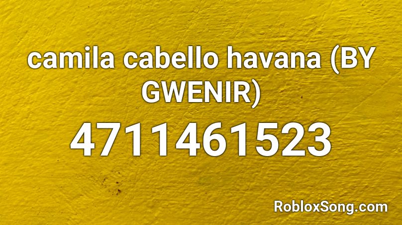 Camila Cabello Havana By Gwenir Roblox Id Roblox Music Codes - code roblox havana