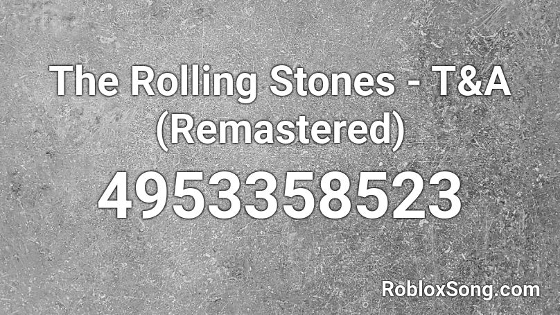 The Rolling Stones - T&A (Remastered) Roblox ID