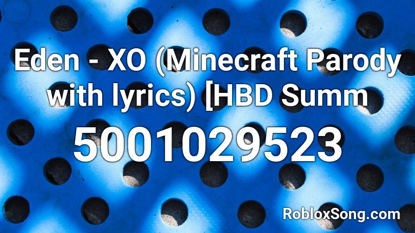 Eden Xo Minecraft Parody With Lyrics Hbd Summ Roblox Id Roblox Music Codes