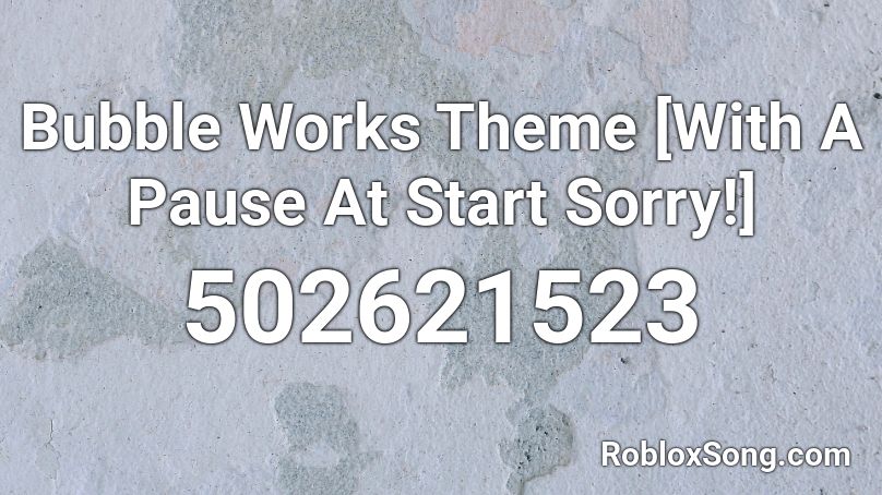 Bubble Works Theme [With A Pause At Start Sorry!] Roblox ID