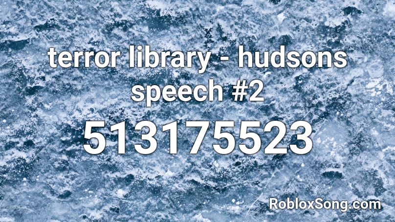terror library - hudsons speech #2 Roblox ID